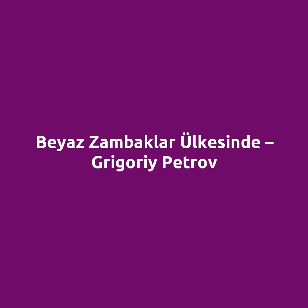 Beyaz Zambaklar Ülkesinde – Grigoriy Petrov