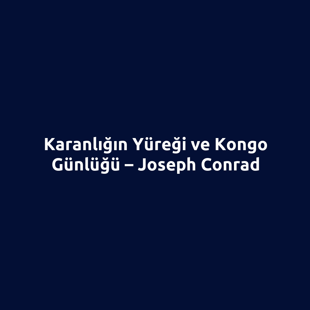 Karanlığın Yüreği ve Kongo Günlüğü – Joseph Conrad