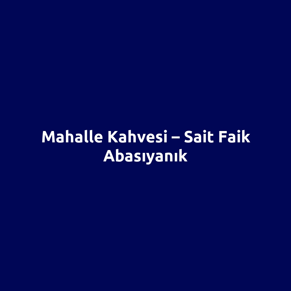 Mahalle Kahvesi – Sait Faik Abasıyanık