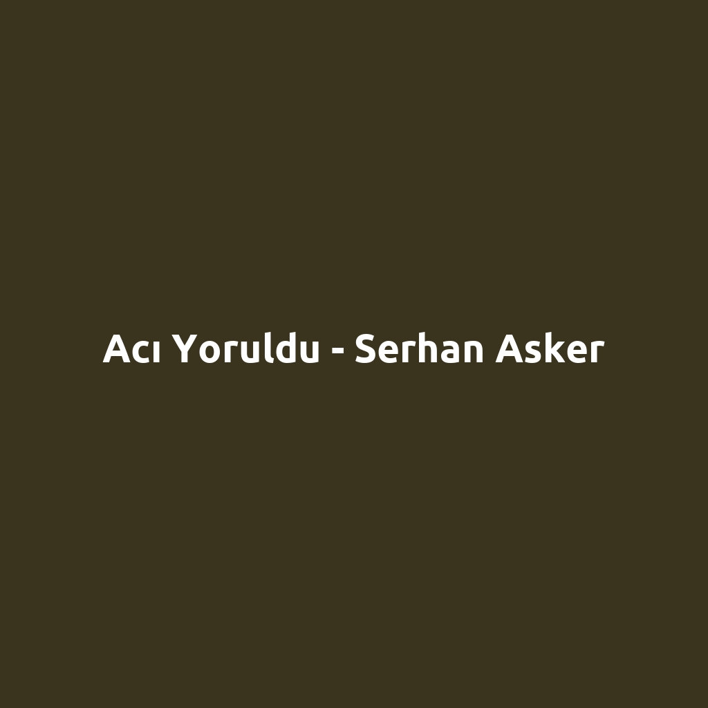 Acı Yoruldu - Serhan Asker