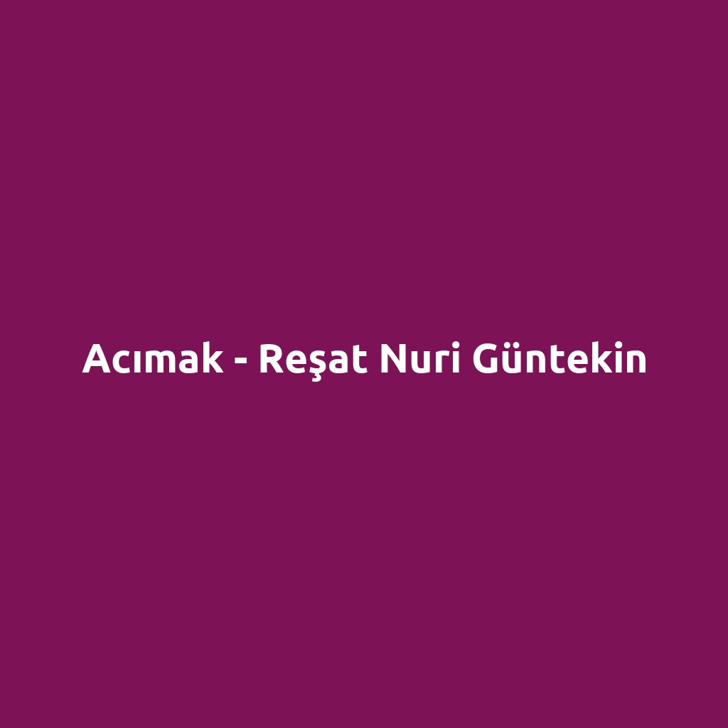Acımak - Reşat Nuri Güntekin