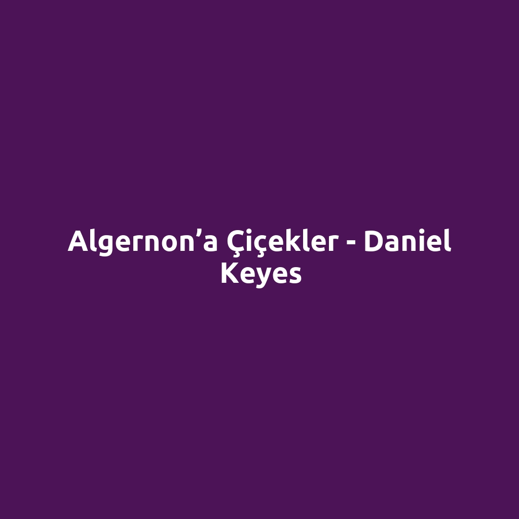Algernon’a Çiçekler - Daniel Keyes