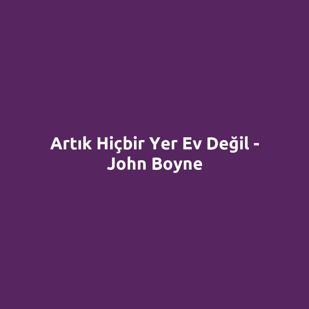 Artık Hiçbir Yer Ev Değil - John Boyne