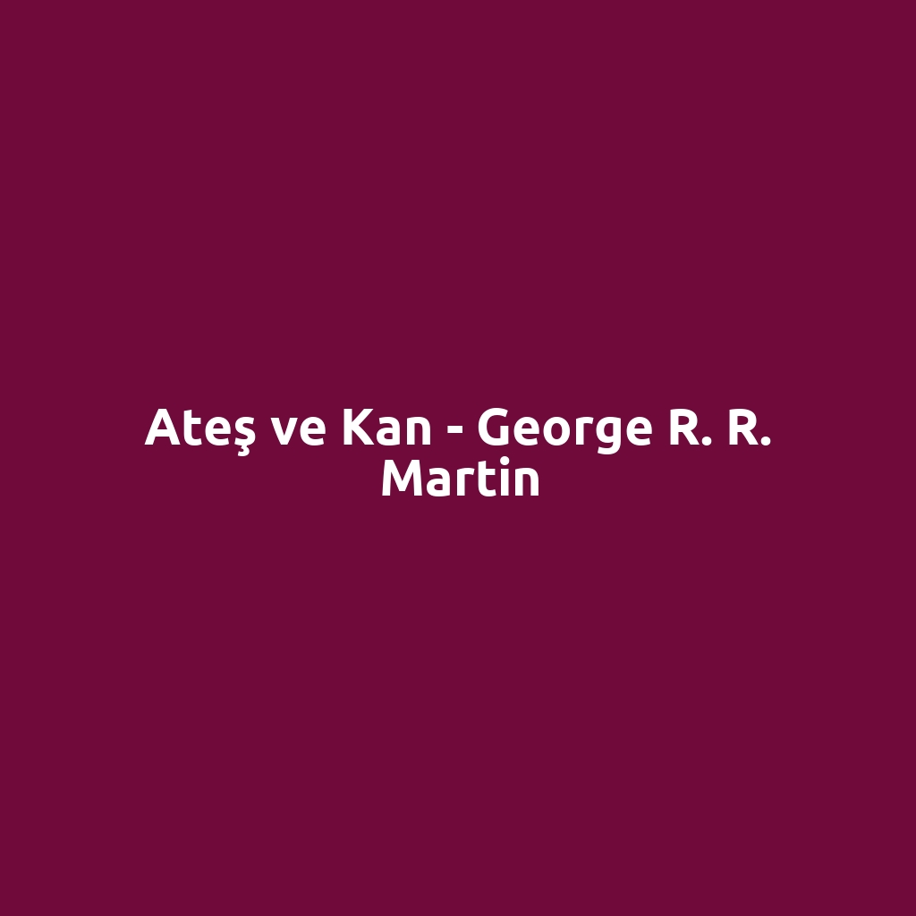 Ateş ve Kan - George R. R. Martin