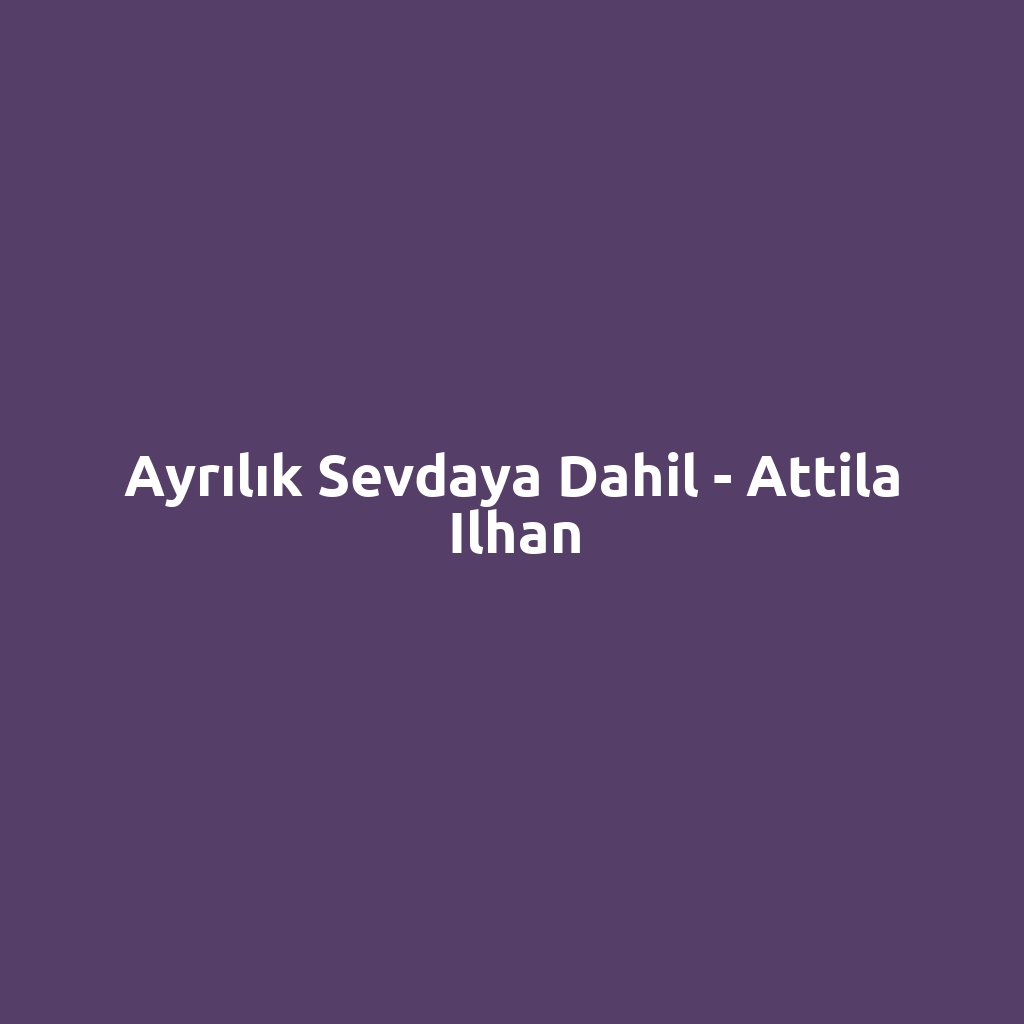 Ayrılık Sevdaya Dahil - Attila Ilhan