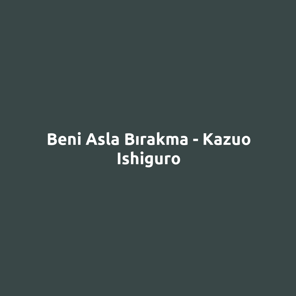 Beni Asla Bırakma - Kazuo Ishiguro