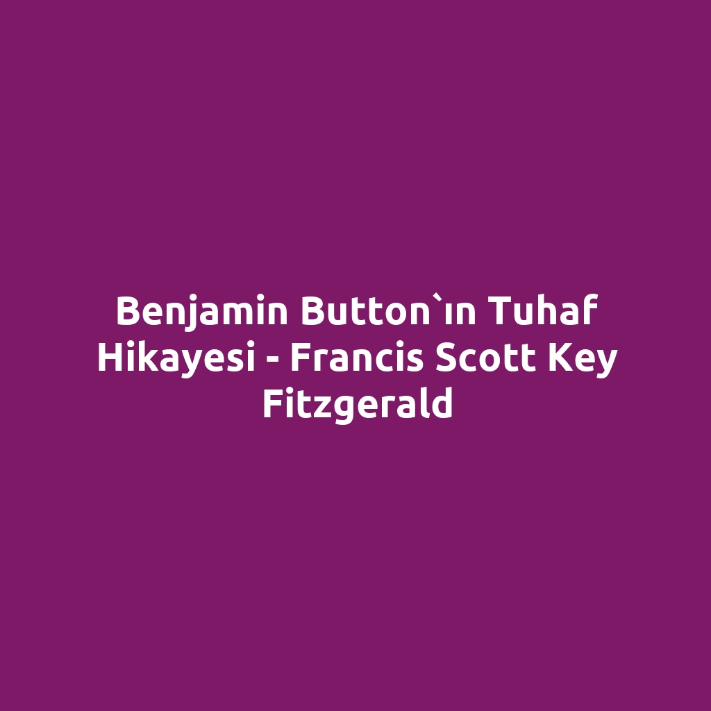 Benjamin Button`ın Tuhaf Hikayesi - Francis Scott Key Fitzgerald