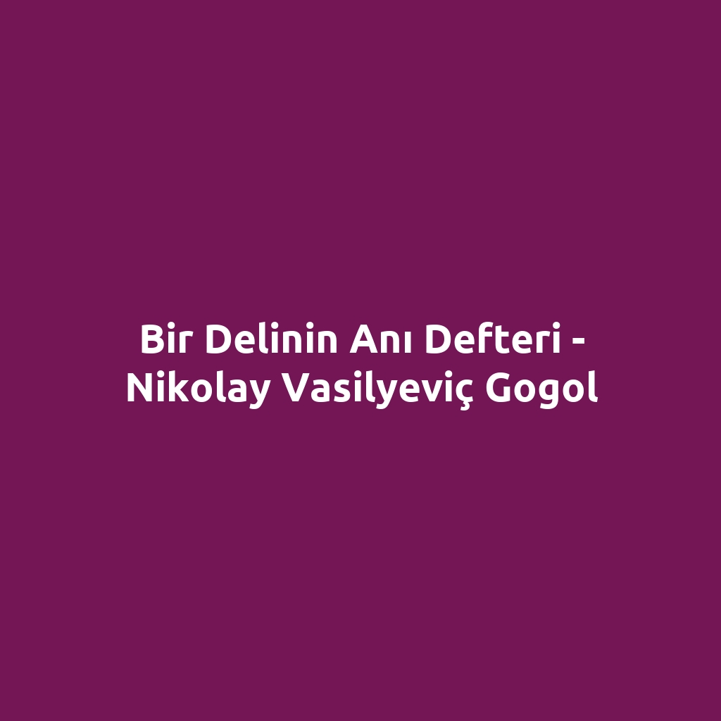 Bir Delinin Anı Defteri - Nikolay Vasilyeviç Gogol