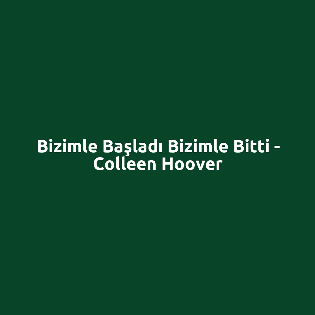 Bizimle Başladı Bizimle Bitti - Colleen Hoover