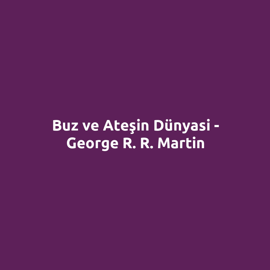 Buz ve Ateşin Dünyasi - George R. R. Martin