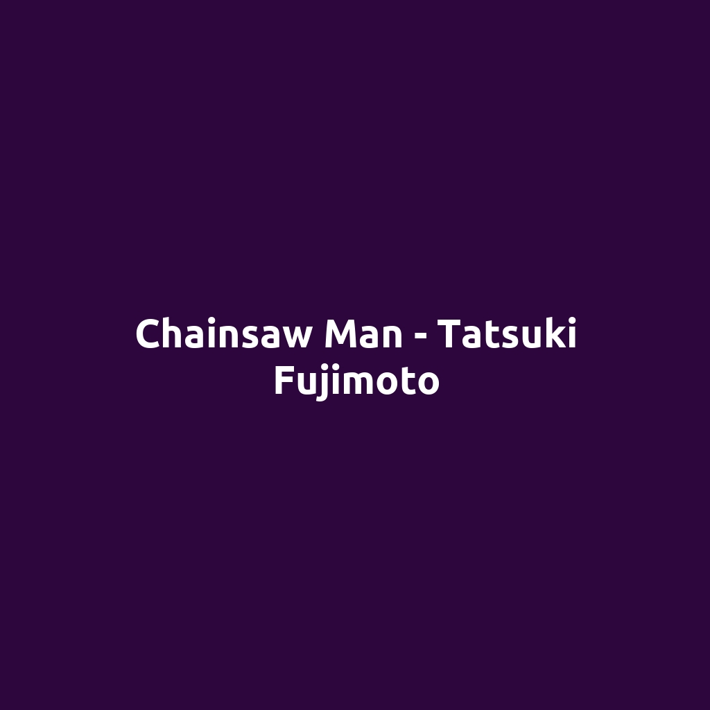 Chainsaw Man - Tatsuki Fujimoto