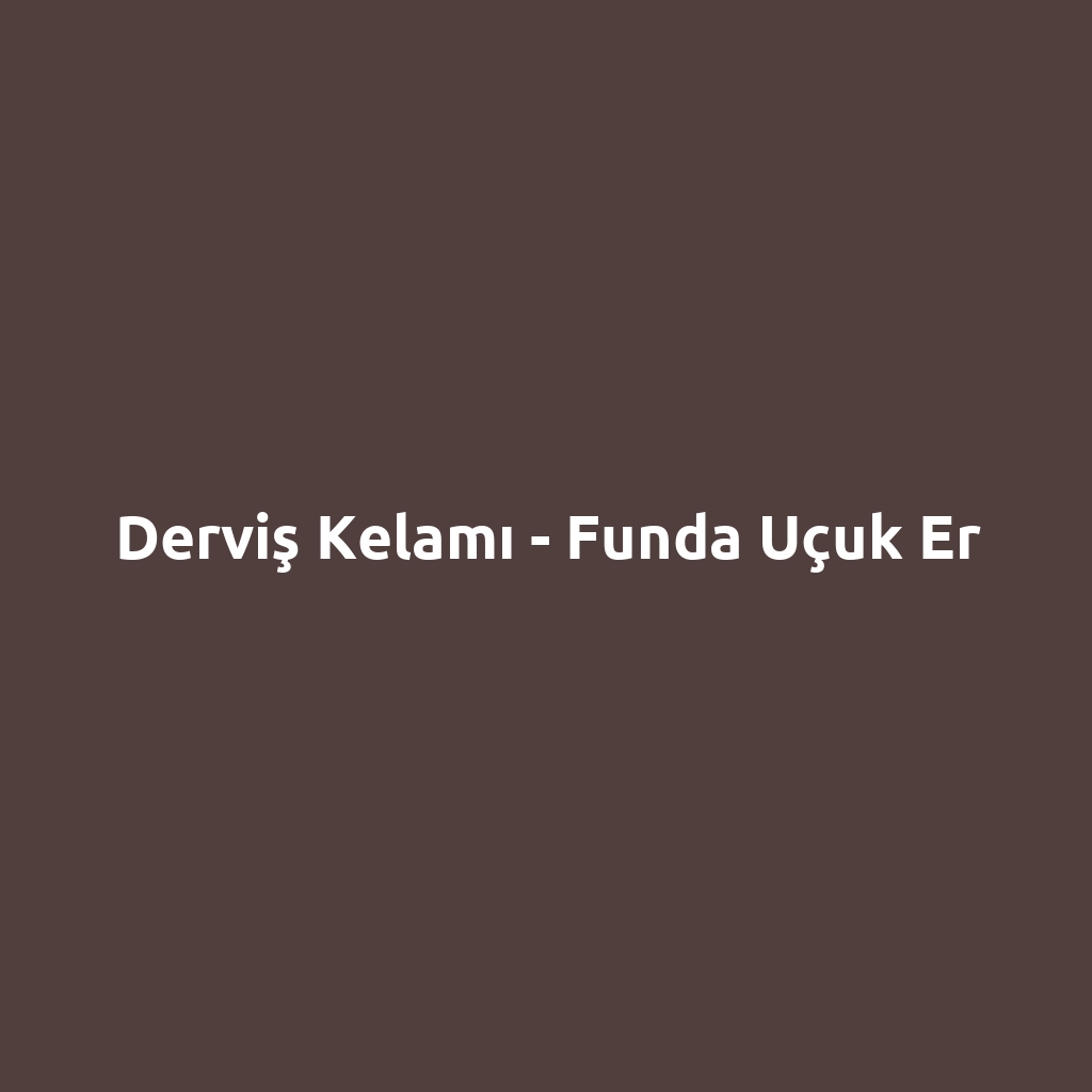 Derviş Kelamı - Funda Uçuk Er