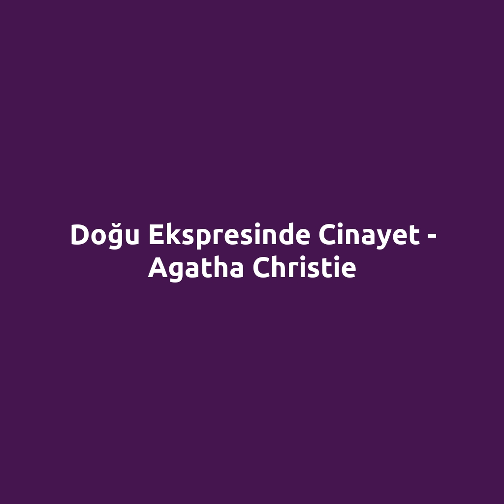 Doğu Ekspresinde Cinayet - Agatha Christie
