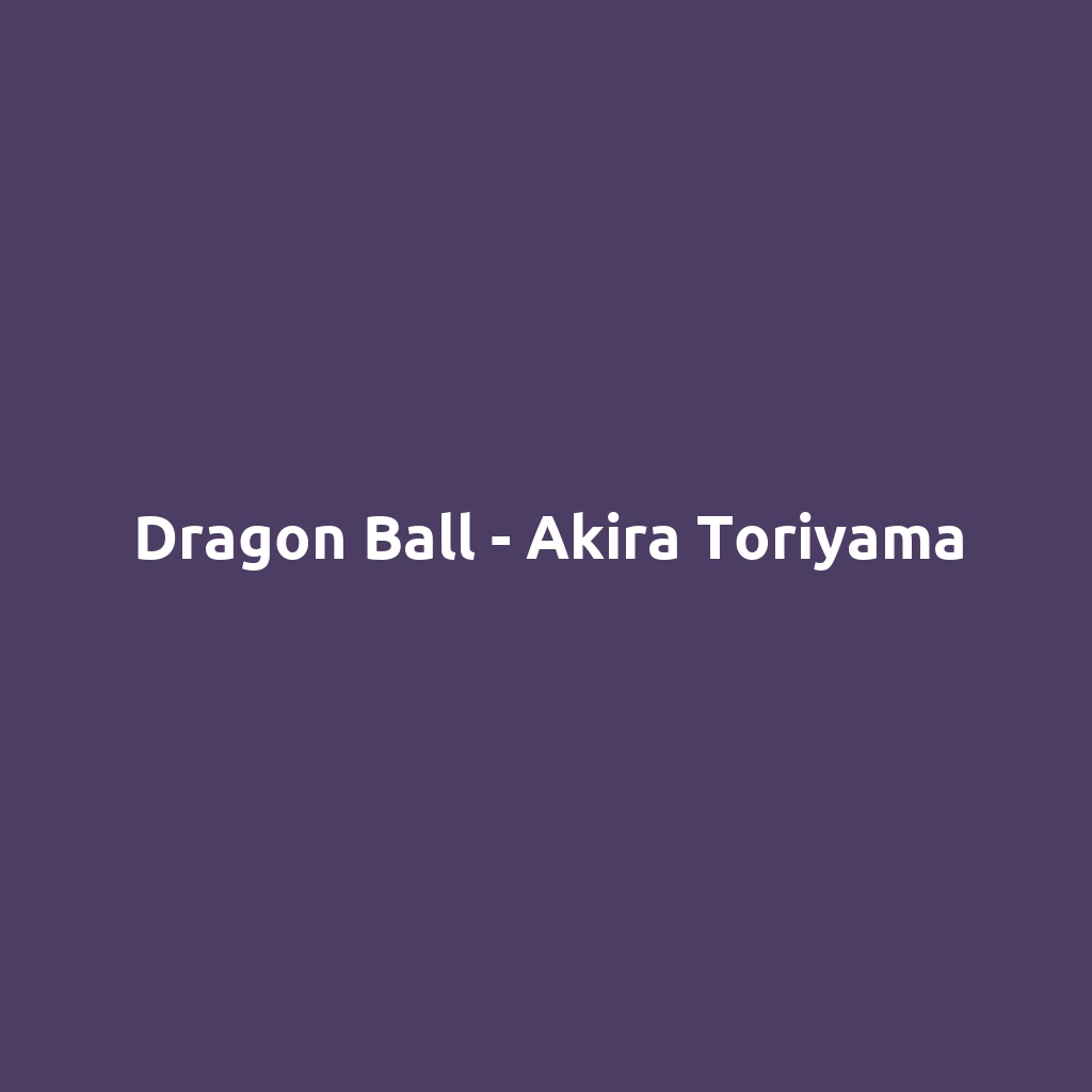 Dragon Ball - Akira Toriyama