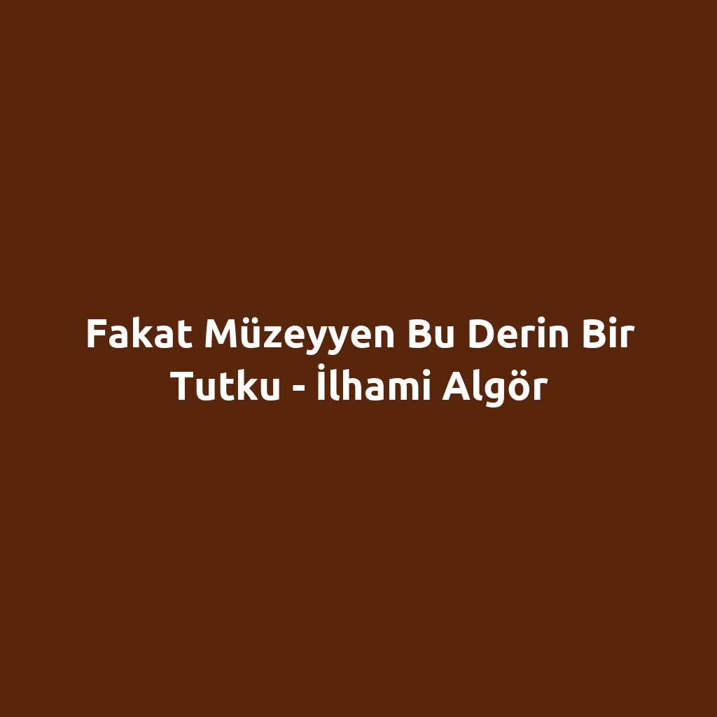 Fakat Müzeyyen Bu Derin Bir Tutku - İlhami Algör