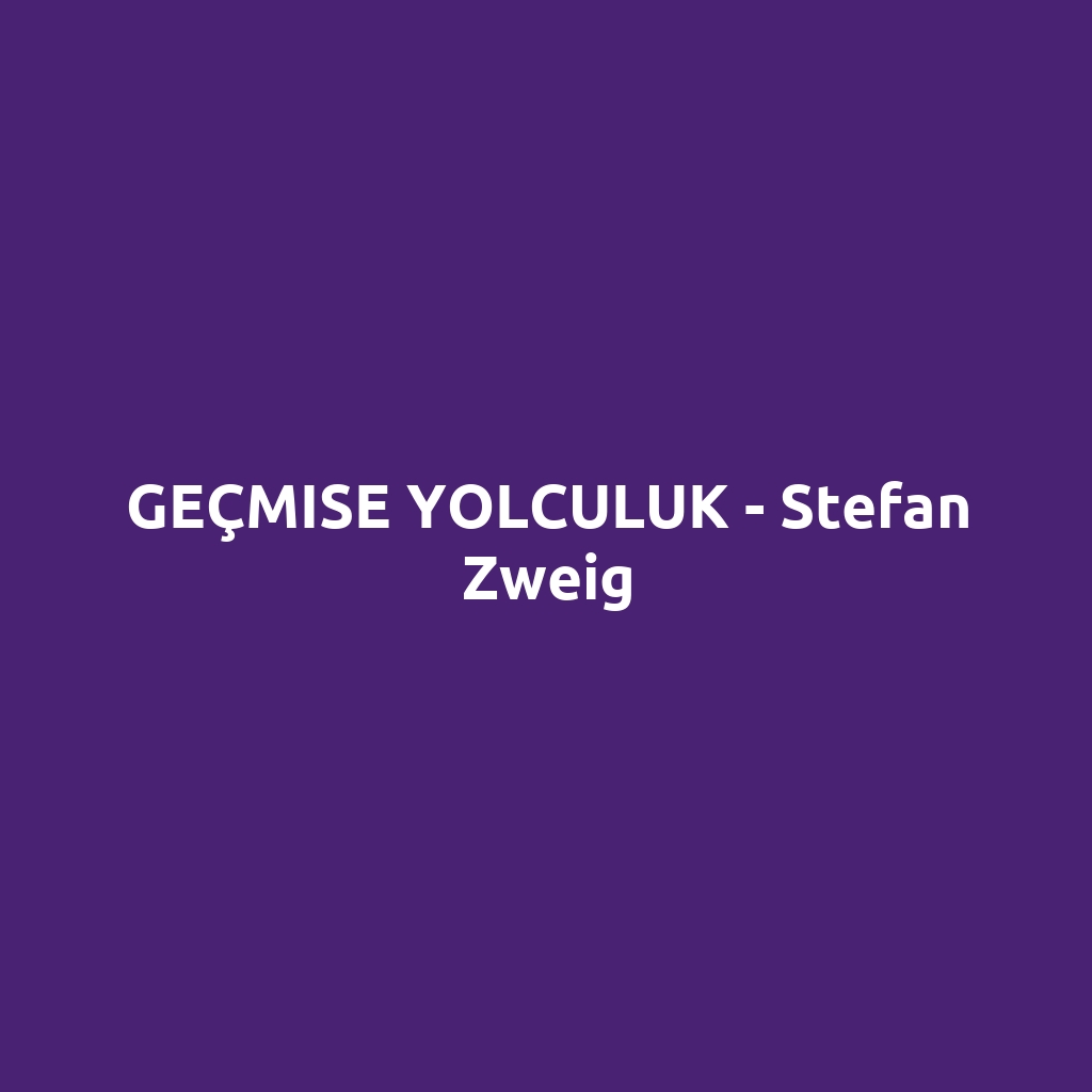 GEÇMISE YOLCULUK - Stefan Zweig