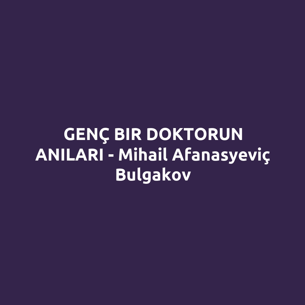 GENÇ BIR DOKTORUN ANILARI - Mihail Afanasyeviç Bulgakov