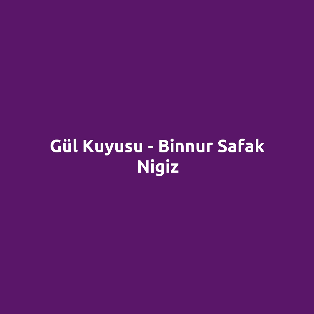 Gül Kuyusu - Binnur Safak Nigiz