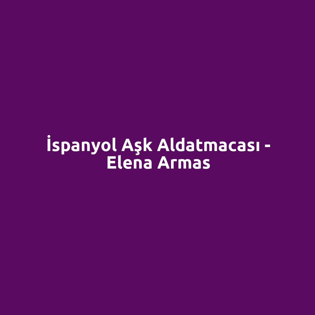 İspanyol Aşk Aldatmacası - Elena Armas