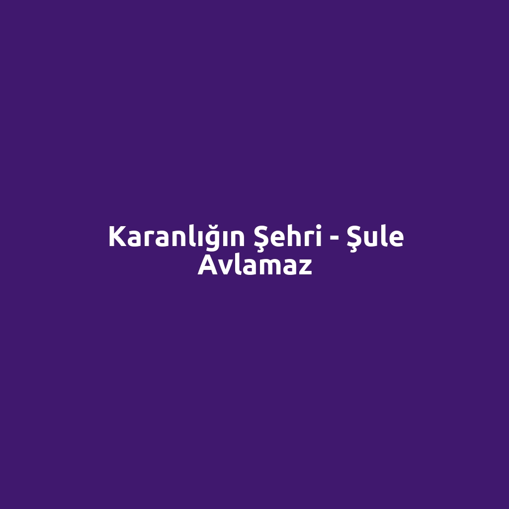 Karanlığın Şehri - Şule Avlamaz