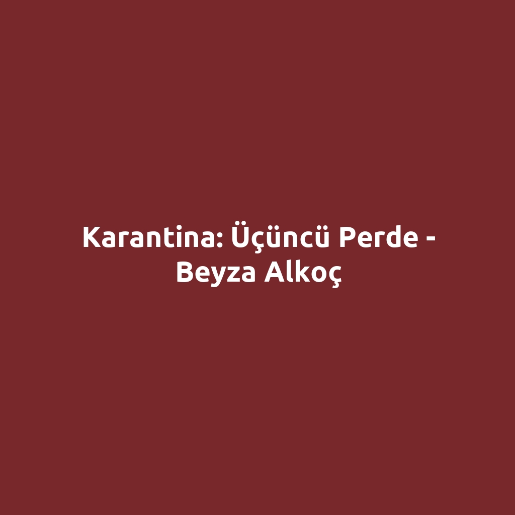 Karantina: Üçüncü Perde - Beyza Alkoç