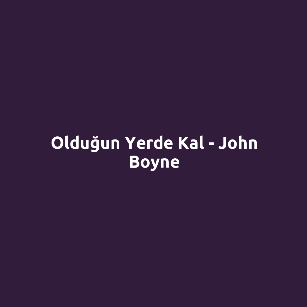 Olduğun Yerde Kal - John Boyne