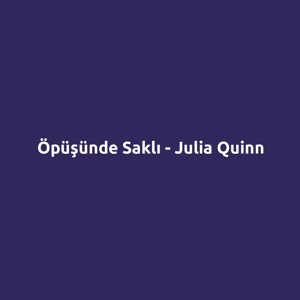 Öpüşünde Saklı - Julia Quinn