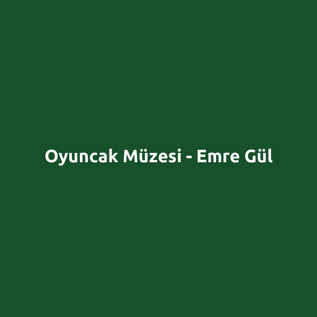 Oyuncak Müzesi - Emre Gül
