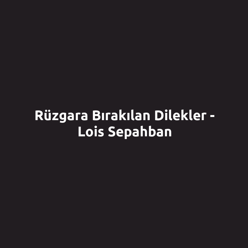 Rüzgara Bırakılan Dilekler - Lois Sepahban
