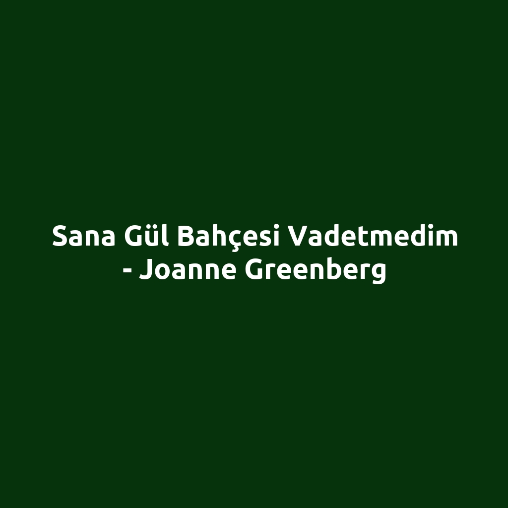 Sana Gül Bahçesi Vadetmedim - Joanne Greenberg