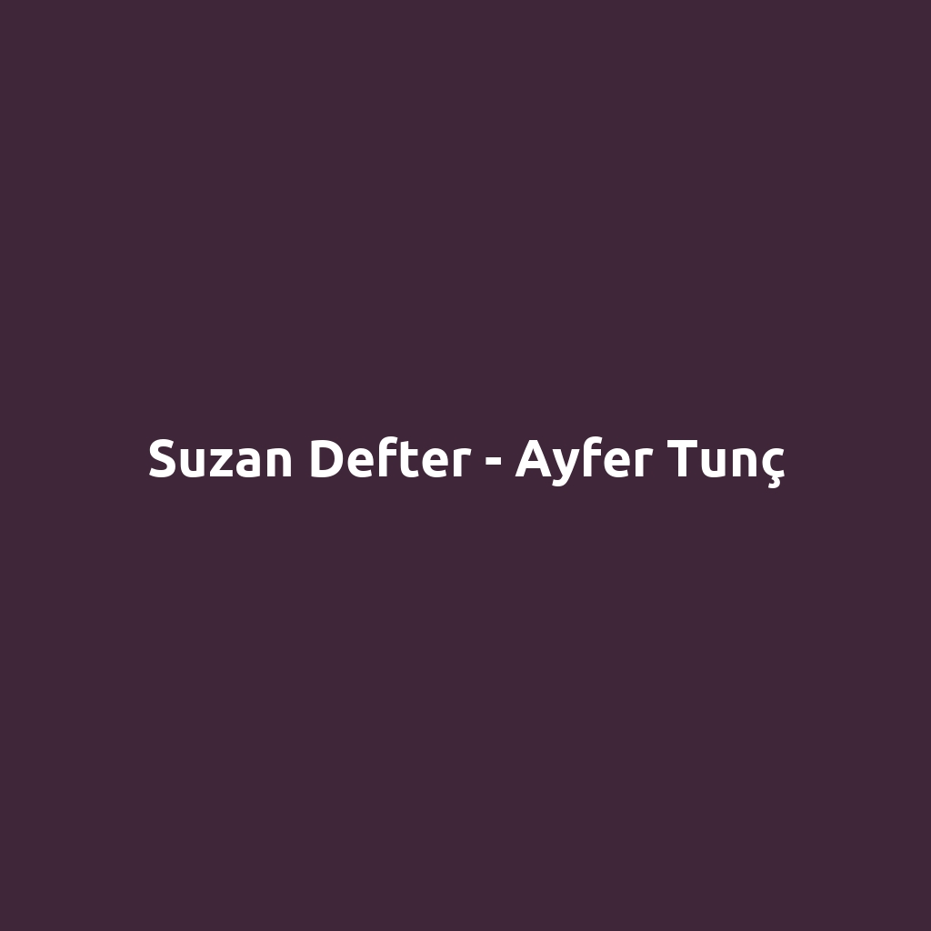 Suzan Defter - Ayfer Tunç