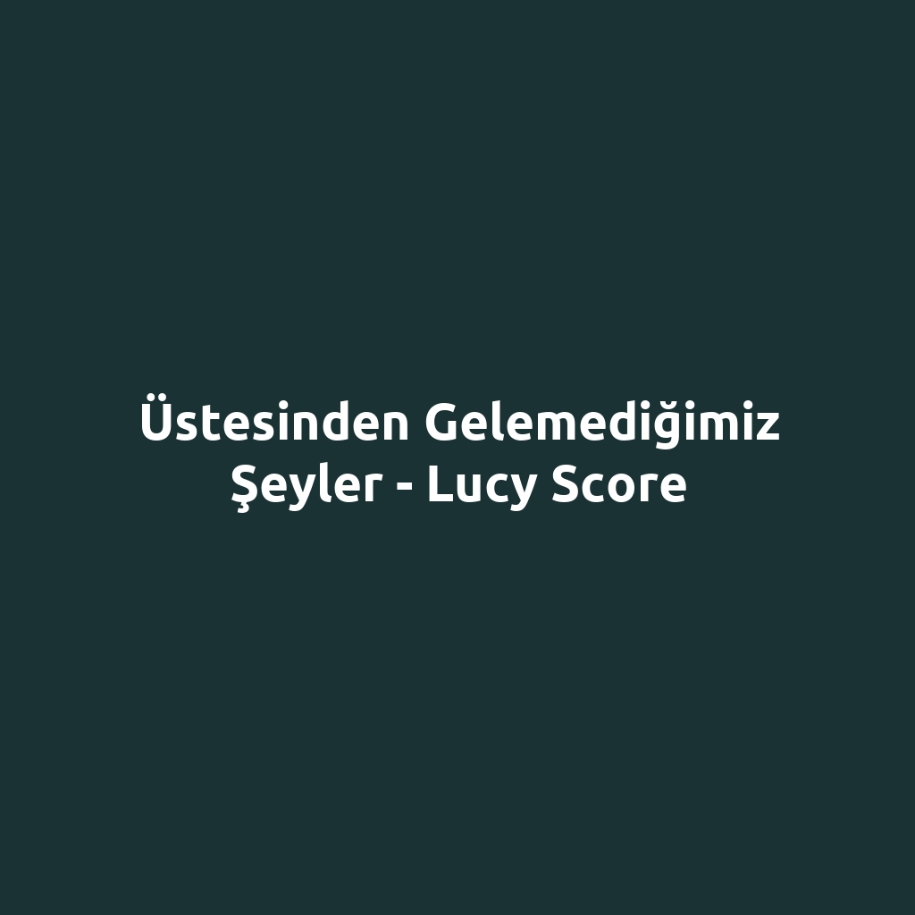 Üstesinden Gelemediğimiz Şeyler - Lucy Score