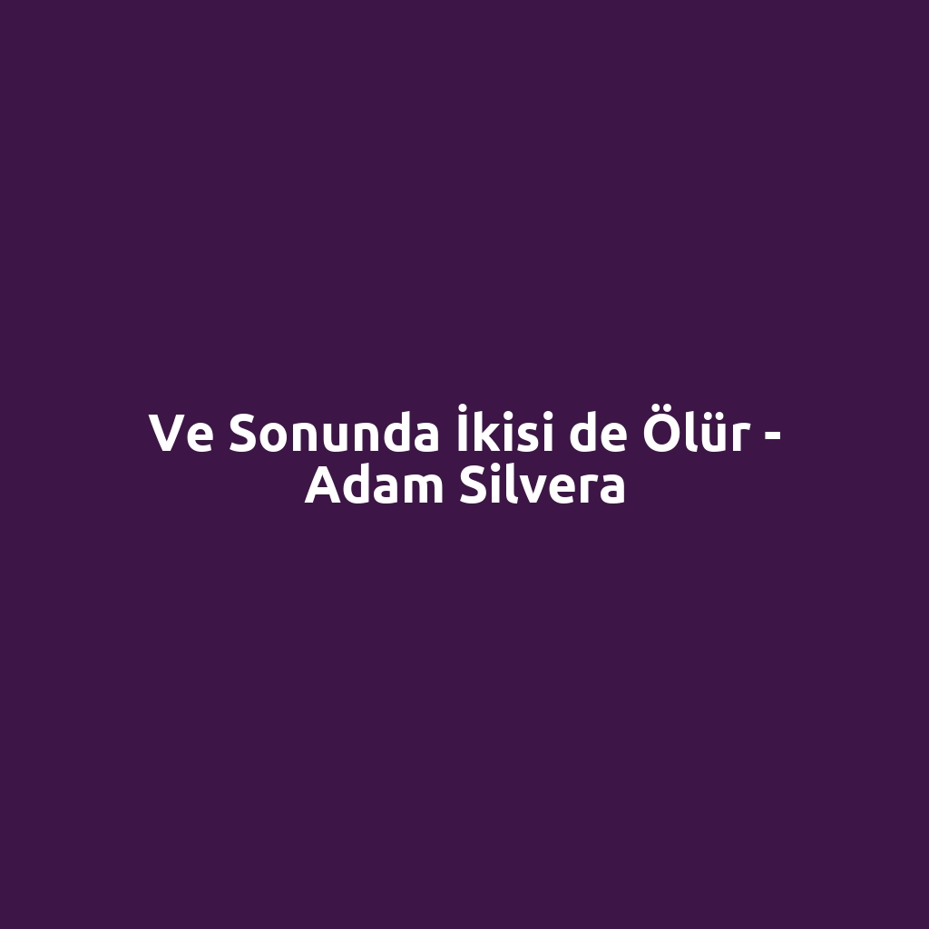 Ve Sonunda İkisi de Ölür - Adam Silvera