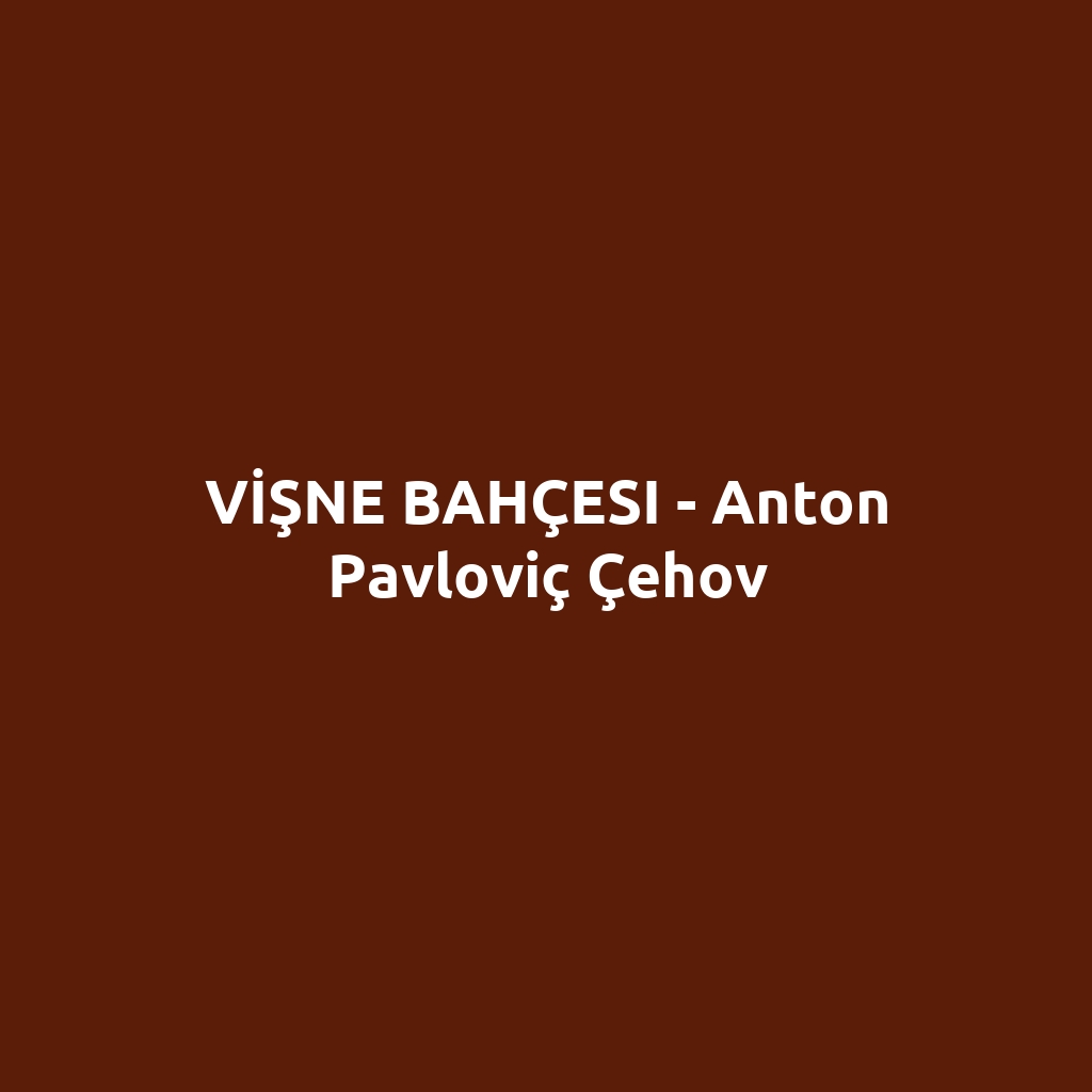 VİŞNE BAHÇESI - Anton Pavloviç Çehov