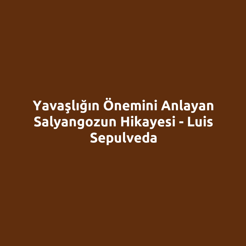 Yavaşlığın Önemini Anlayan Salyangozun Hikayesi - Luis Sepulveda