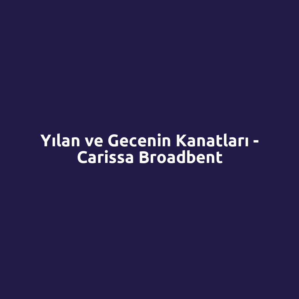 Yılan ve Gecenin Kanatları - Carissa Broadbent