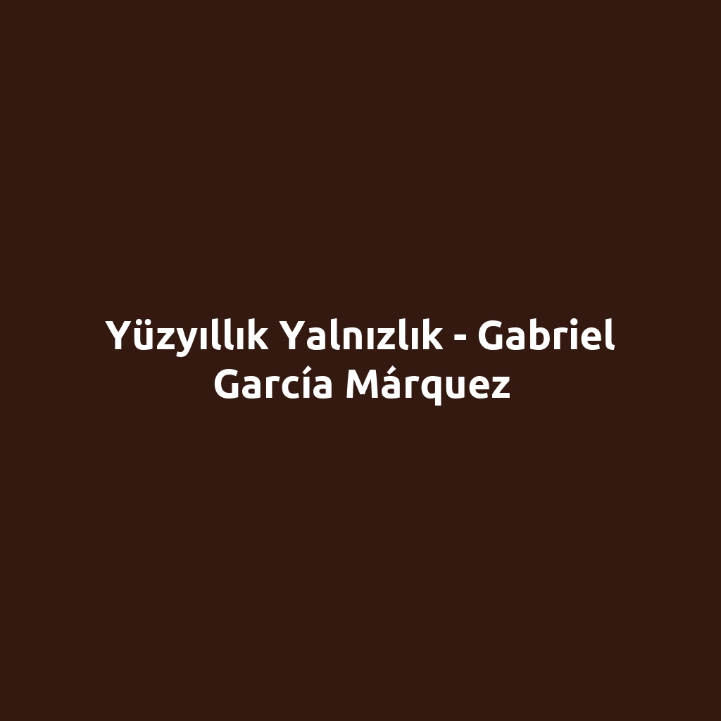 Yüzyıllık Yalnızlık - Gabriel García Márquez