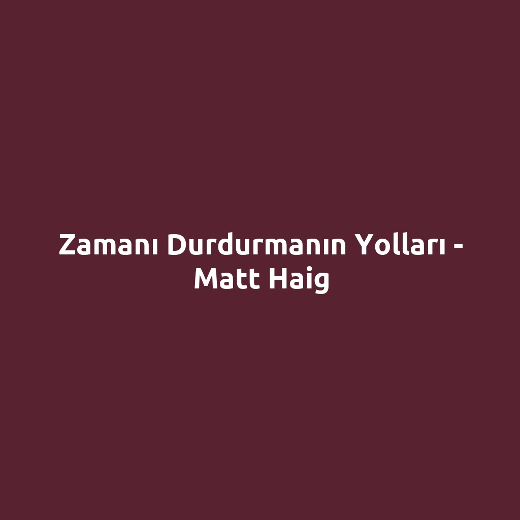 Zamanı Durdurmanın Yolları - Matt Haig