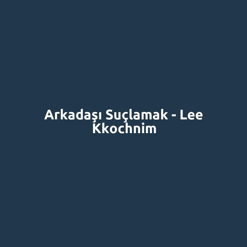 Arkadaşı Suçlamak - Lee Kkochnim
