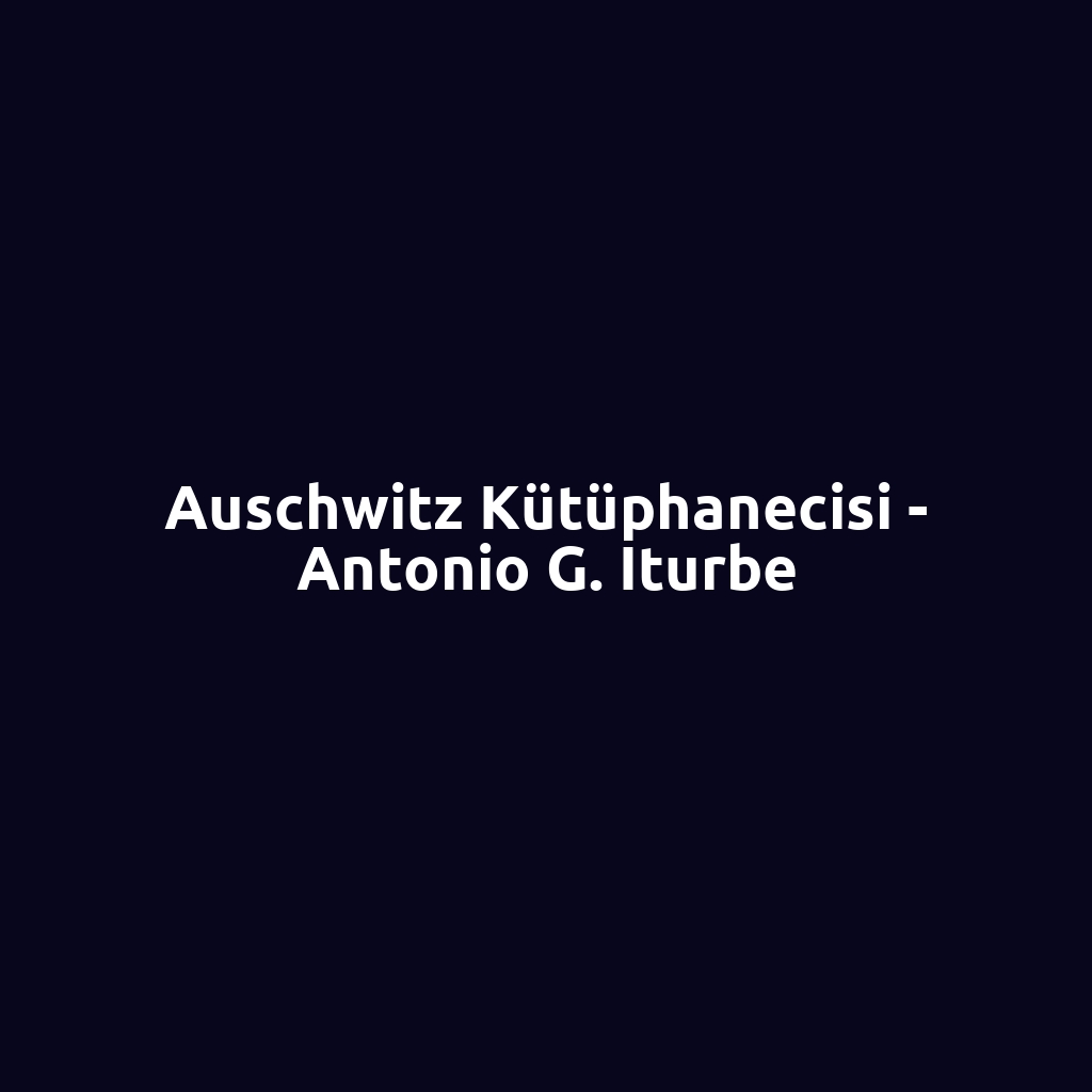 Auschwitz Kütüphanecisi - Antonio G. Iturbe