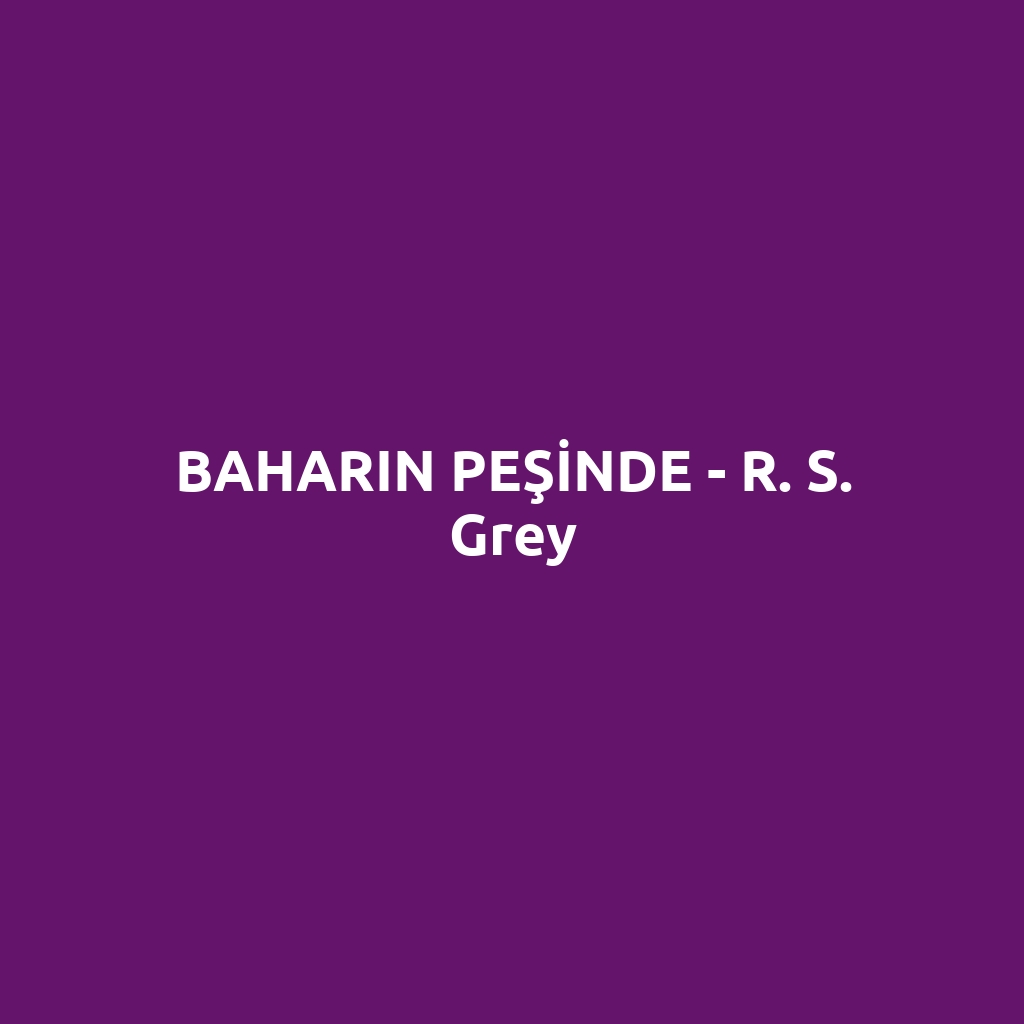 BAHARIN PEŞİNDE - R. S. Grey