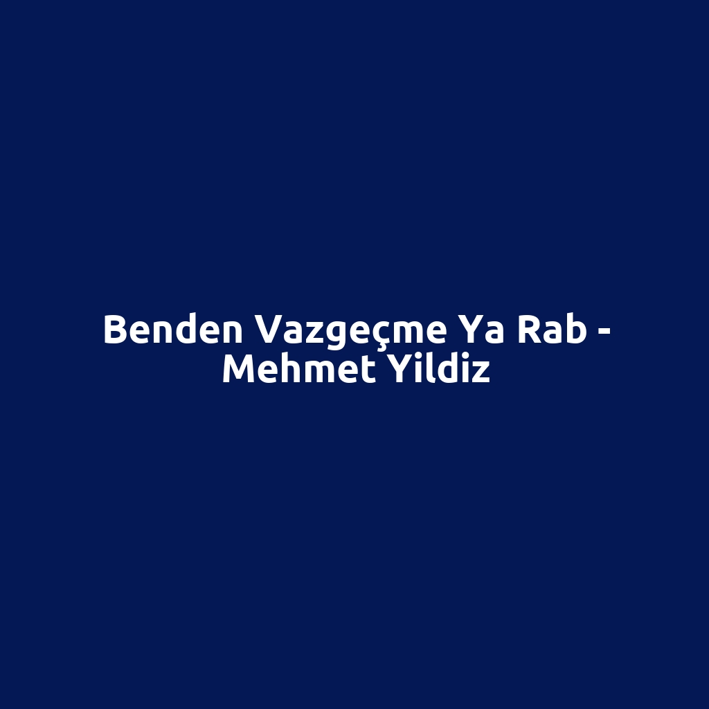 Benden Vazgeçme Ya Rab - Mehmet Yildiz
