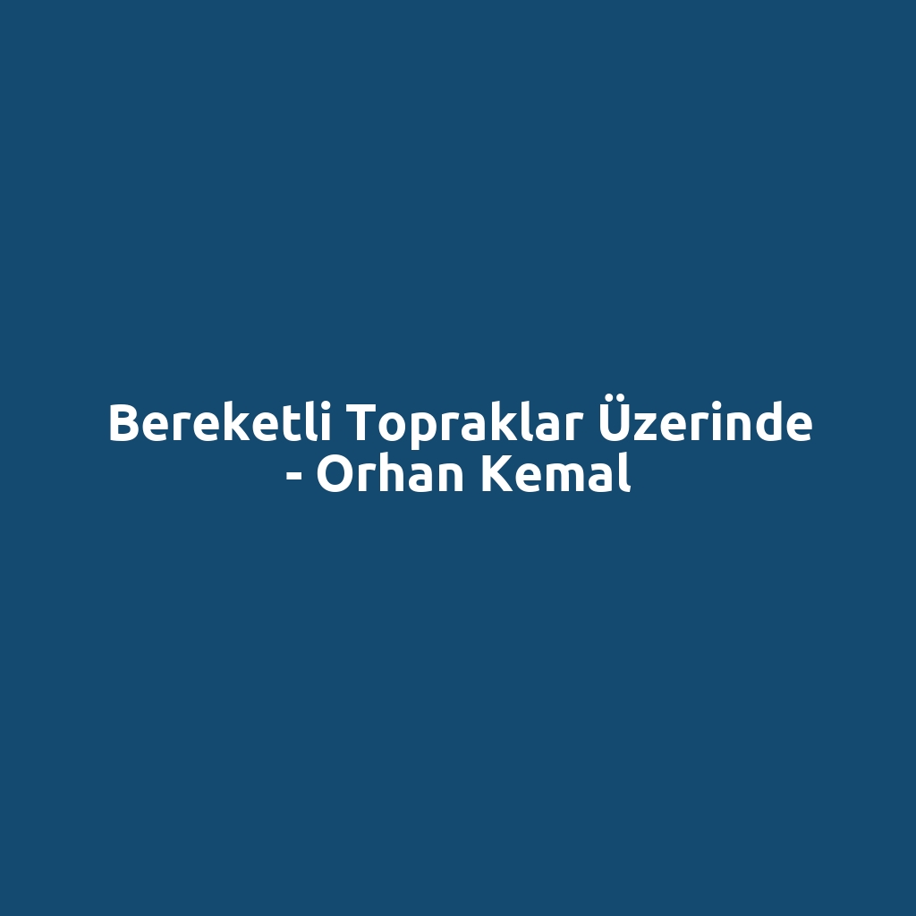 Bereketli Topraklar Üzerinde - Orhan Kemal
