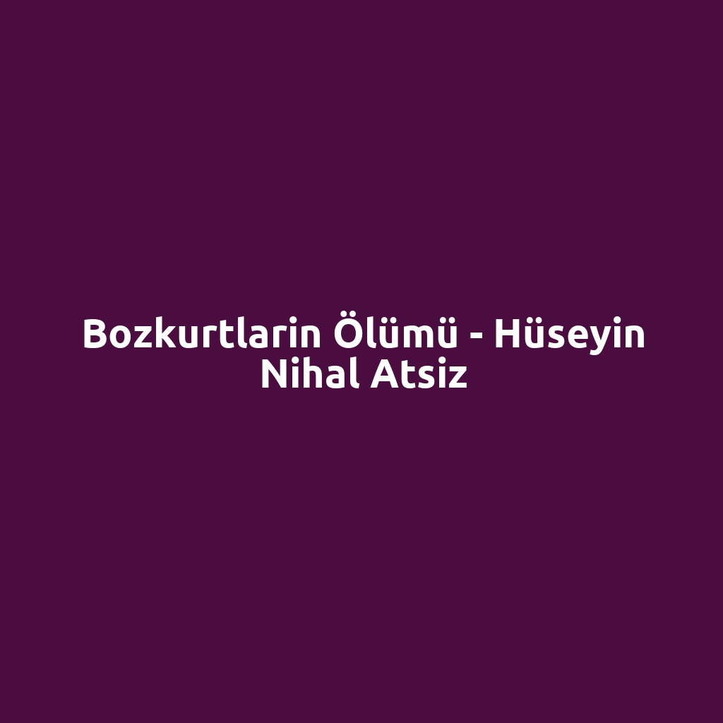 Bozkurtlarin Ölümü - Hüseyin Nihal Atsiz