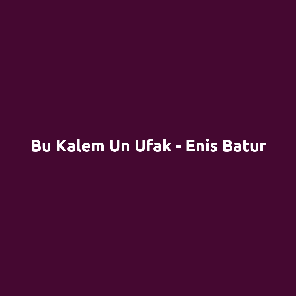 Bu Kalem Un Ufak - Enis Batur