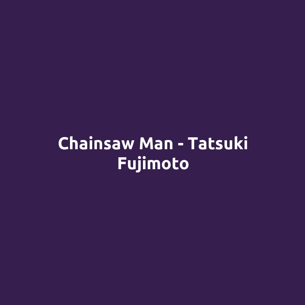 Chainsaw Man - Tatsuki Fujimoto