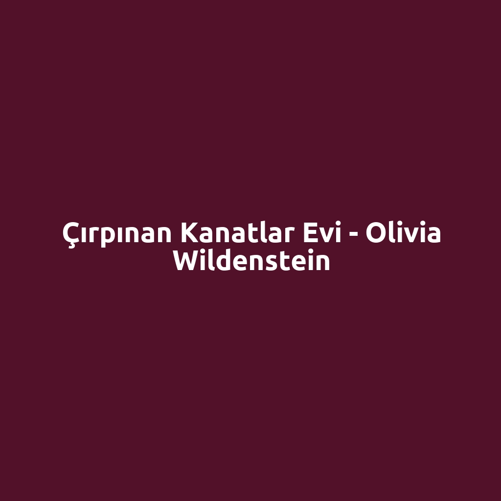 Çırpınan Kanatlar Evi - Olivia Wildenstein