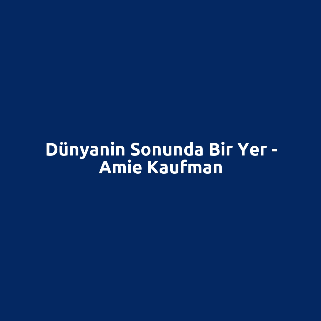 Dünyanin Sonunda Bir Yer - Amie Kaufman