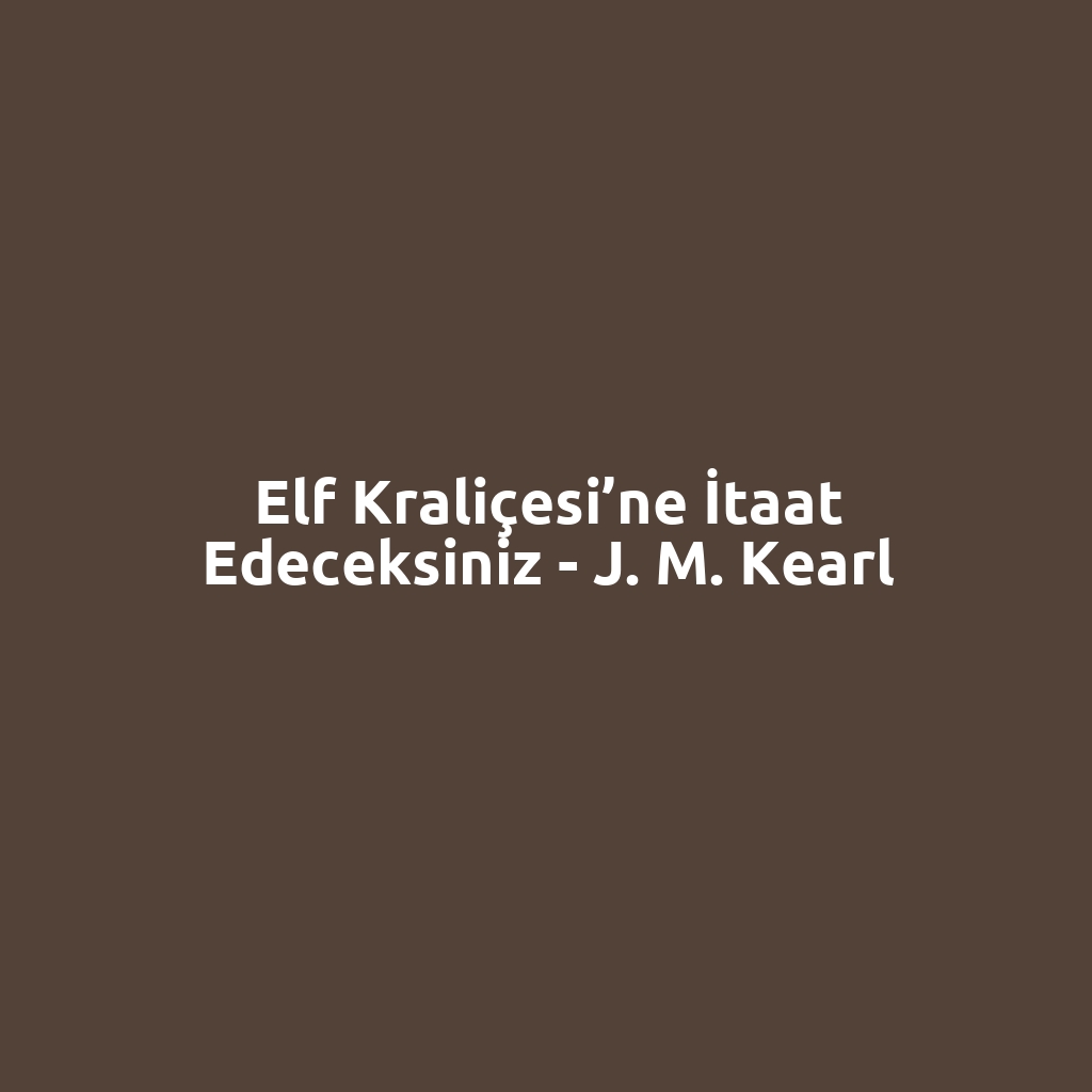 Elf Kraliçesi’ne İtaat Edeceksiniz - J. M. Kearl
