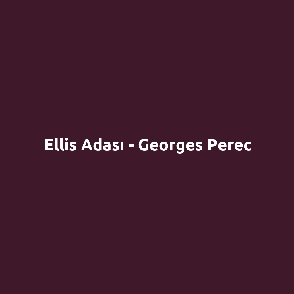 Ellis Adası - Georges Perec